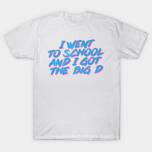 I Went To School And I Got The Big D T-Shirt